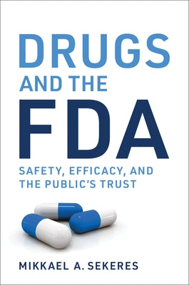 Drugs and the FDA: Safety, Efficacy, and the Public's Trust by Sekeres, Mikkael A.