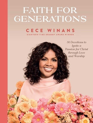 Faith for Generations: 50 Devotions to Ignite a Passion for Christ Through Love and Worship by Winans, Cece
