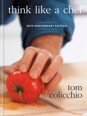 Think Like a Chef, 25th Anniversary Edition by Colicchio, Tom