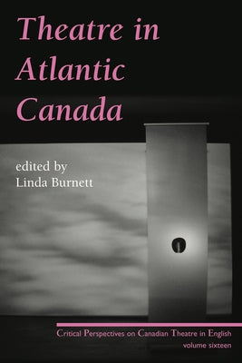 Theatre in Atlantic Canada by Burnett, Linda