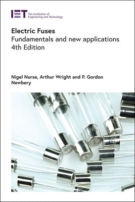 Electric Fuses: Fundamentals and New Applications by Nurse, Nigel