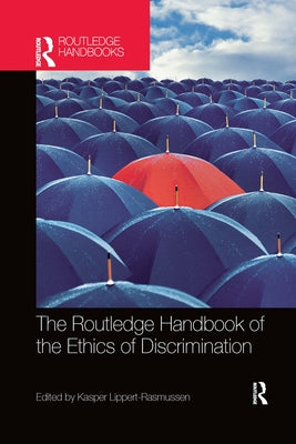 The Routledge Handbook of the Ethics of Discrimination by Lippert-Rasmussen, Kasper