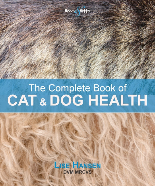 The Complete Book of Cat and Dog Health by Hansen, Lise