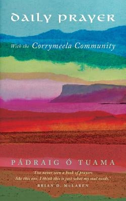 Daily Prayer with the Corrymeela Community by &#195;&#147;. Tuama, P&#195;&#161;draig