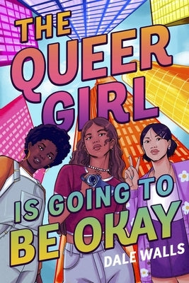 The Queer Girl Is Going to Be Okay by Walls, Dale