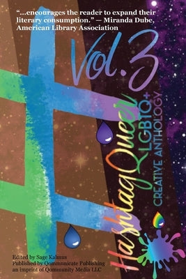 Hashtag Queer: LGBTQ+ Creative Anthology, Volume 3 by Kalmus, Sage