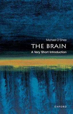 The Brain: A Very Short Introduction by O'Shea, Michael