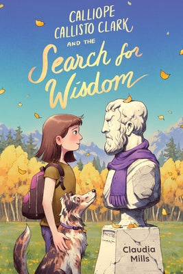 Calliope Callisto Clark and the Search for Wisdom by Mills, Claudia