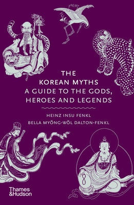 The Korean Myths: A Guide to the Gods, Heroes and Legends by Fenkl, Heinz Insu