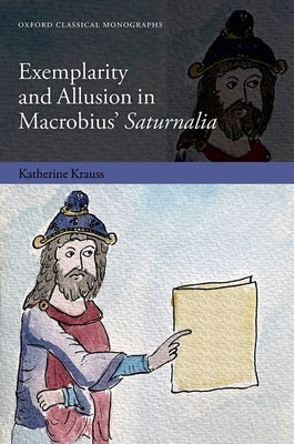 Exemplarity and Allusion in Macrobius' Saturnalia by Krauss, Katherine