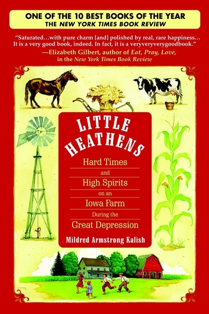 Little Heathens: Little Heathens: Hard Times and High Spirits on an Iowa Farm During the Great Depression by Kalish, Mildred Armstrong