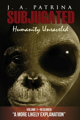 Subjugated: Humanity Unraveled by Patrina, J. a.