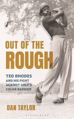 Out of the Rough: Ted Rhodes and His Fight Against Golf's Color Barrier by Taylor, Dan