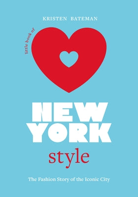 Little Book of New York Style: The Fashion History of the Iconic City by Bateman, Kristen