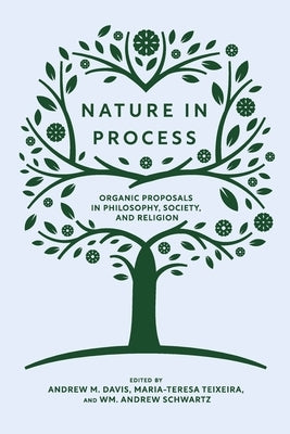Nature in Process: Organic Proposals in Philosophy, Society, and Religion by Davis, Andrew M.