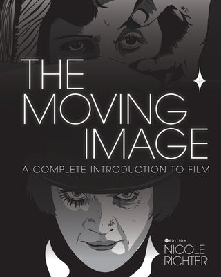 The Moving Image: A Complete Introduction to Film by Richter, Nicole