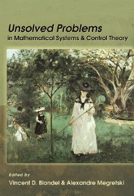 Unsolved Problems in Mathematical Systems and Control Theory by Blondel, Vincent D.