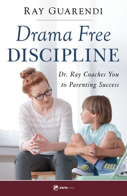 Drama-Free Discipline: Dr. Ray Coaches You to Parenting Success by Guarendi, Ray