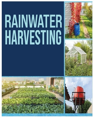 Rainwater Harvesting: The Ultimate Guide to Collecting and Recycling Rainwater by Baldwin, Herman