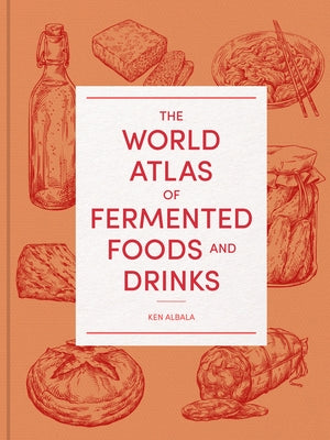The World Atlas of Fermented Foods and Drinks by Albala, Ken