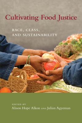 Cultivating Food Justice: Race, Class, and Sustainability by Alkon, Alison Hope
