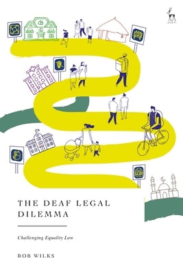 The Deaf Legal Dilemma: Challenging Equality Law by Wilks, Rob