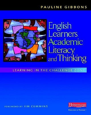 English Learners, Academic Literacy, and Thinking: Learning in the Challenge Zone by Gibbons, Pauline