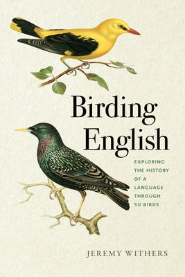 Birding English: Exploring the History of a Language Through 50 Birds by Withers, Jeremy