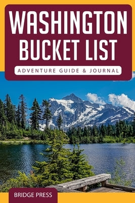 Washington Bucket List Adventure Guide & Journal by Bridge Press