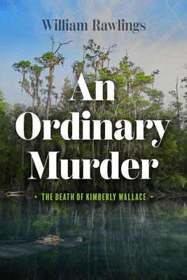 An Ordinary Murder: The Death of Kimberly Wallace by Rawlings, William