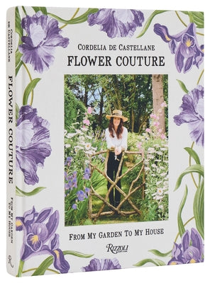 Flower Couture: From My Garden to My House by Castellane, Cordelia de