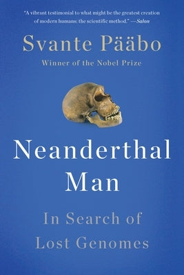 Neanderthal Man: In Search of Lost Genomes by P&#195;&#164;&#195;&#164;bo, Svante