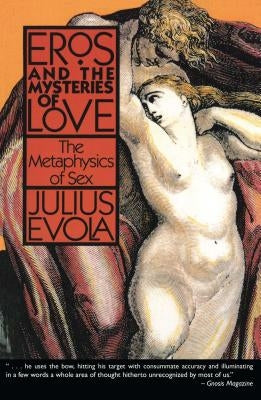 Eros and the Mysteries of Love: The Metaphysics of Sex by Evola, Julius