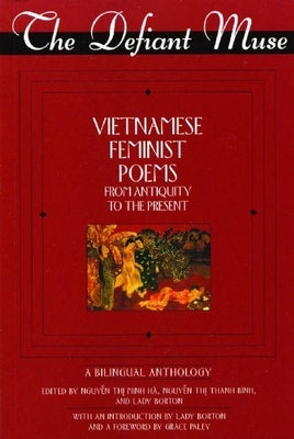 The Defiant Muse Vietnamese Feminist Poems from Antiquity to the Present: A Bililngual Anthology by Thi Minh HÃ , Nguyen