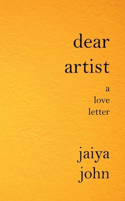 Dear Artist: A Love Letter by John, Jaiya