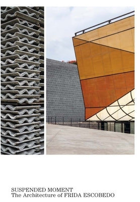 Suspended Moment: The Architecture of Frida Escobedo by Hollein, Max