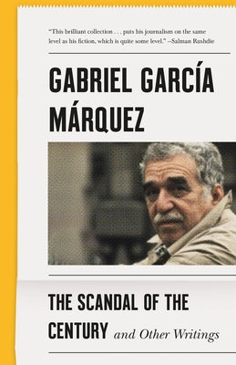 The Scandal of the Century: And Other Writings by Garc a. M. Rquez, Gabriel