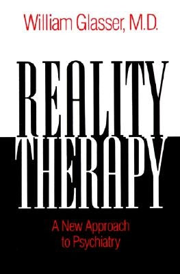 Reality Therapy: A New Approach to Psychiatry by Glasser, William