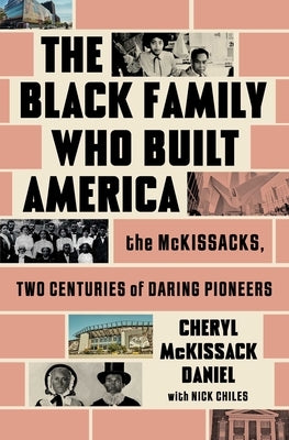The Black Family Who Built America: The McKissacks, Two Centuries of Daring Pioneers by McKissack Daniel, Cheryl