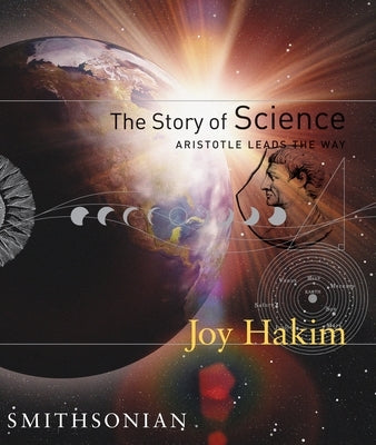 The Story of Science: Aristotle Leads the Way by Hakim, Joy