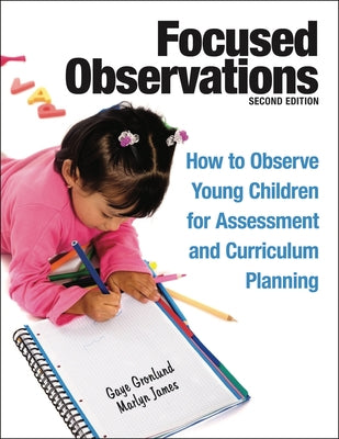 Focused Observations: How to Observe Young Children for Assessment and Curriculum Planning [With 2 CD-ROMs] by Gronlund, Gaye