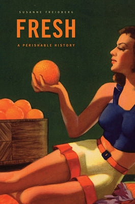 Fresh: A Perishable History by Freidberg, Susanne