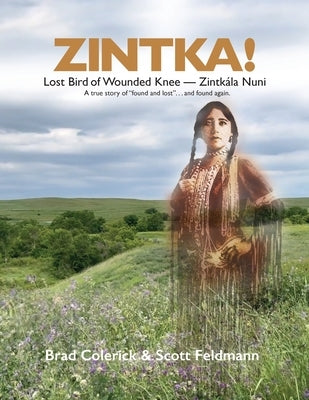 Zintka!: Lost Bird of Wounded Knee - Zintk?la Nuni by Colerick, Brad