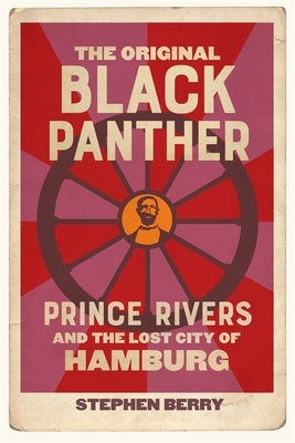 The Original Black Panther: Prince Rivers and the Lost City of Hamburg by Berry, Stephen