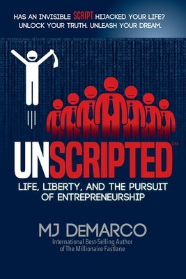 Unscripted: Life, Liberty, and the Pursuit of Entrepreneurship by DeMarco, Mj