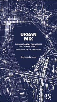 Urban Mix: Visualizing Movement in Eight Crossroads Around the World: Movements and Interactions by Lemoine, St&#233;phane