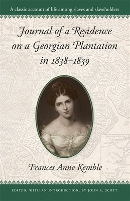 Journal of a Residence on a Georgian Plantation in 1838-1839 by Kemble, Frances A.