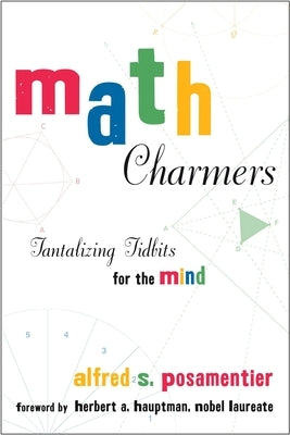 Math Charmers: Tantalizing Tidbits for the Mind by Posamentier, Alfred S.