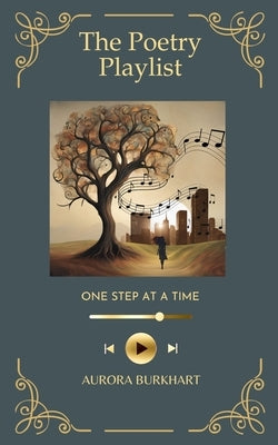 The Poetry Playlist: One Step at a Time by Burkhart, Aurora