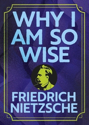 Why I Am So Wise: Illustrated Pocket Edition with Ribbon Marker by Nietzsche, Frederich